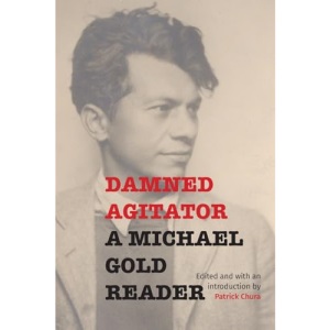 Damned Agitator: A Michael Gold Reader