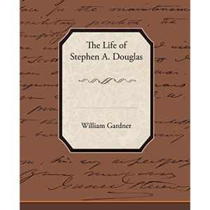 The Life of Stephen A. Douglas