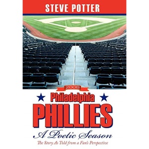 2008 Philadelphia Phillies - A Poetic Season: The Story As Told from a Fan's Perspective