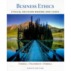 Business Ethics: Ethical Decision Making and Cases