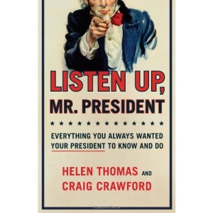 Listen Up, Mr. President: Everything You Always Wanted Your President to Know and Do