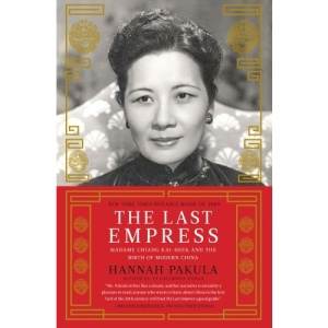 The Last Empress: Madame Chiang Kai-Shek and the Birth of Modern China