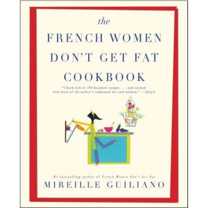 The French Women Don't Get Fat Cookbook