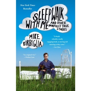 Sleepwalk with Me: And Other Painfully True Stories