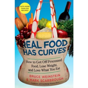 Real Food Has Curves: How to Get Off Processed Food, Lose Weight, and Love What You Eat