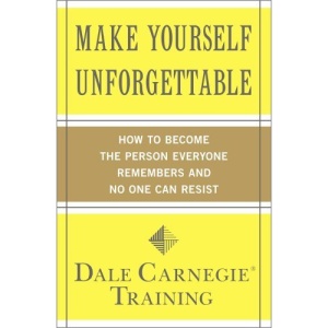 Make Yourself Unforgettable: How to Become the Person Everyone Remembers and No One Can Resist