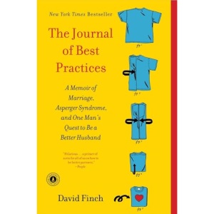 The Journal of Best Practices: A Memoir of Marriage, Asperger Syndrome, and One Man's Quest to Be a Better Husband