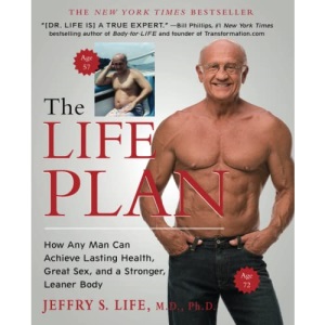 The Life Plan: How Any Man Can Achieve Lasting Health, Great Sex, and a Stronger, Leaner Body
