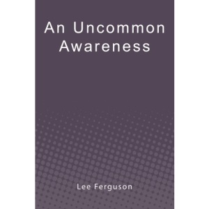 An Uncommon Awareness: A Layman's Guide to Mental, Emotional, and Spiritual Fitness