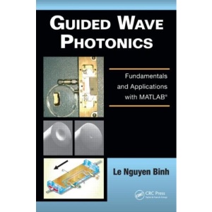 Guided Wave Photonics: Fundamentals and Applications with MATLAB (Optics and Photonics)