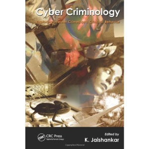 Cyber Criminology: Exploring Internet Crimes and Criminal Behavior