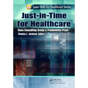 Just-in-Time for Healthcare (Lean Tools for Healthcare Series)
