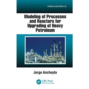 Modeling of Processes and Reactors for Upgrading of Heavy Petroleum: 136 (Chemical Industries)