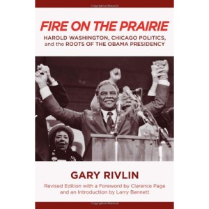 Fire on the Prairie: Harold Washington, Chicago Politics, and the Roots of the Obama Presidency (Urban Life, Landscape and Policy)