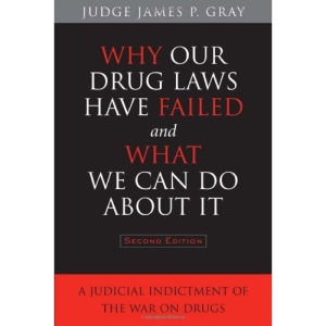 Why Our Drug Laws Have Failed and What We Can Do About it: A Judicial Indictment of the War on Drugs