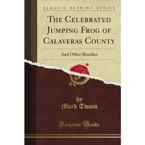 The Celebrated Jumping Frog of Calaveras County (Classic Reprint)