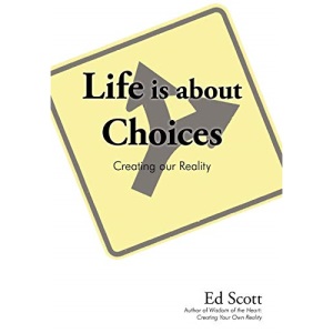 Life Is about Choices: Creating Our Reality