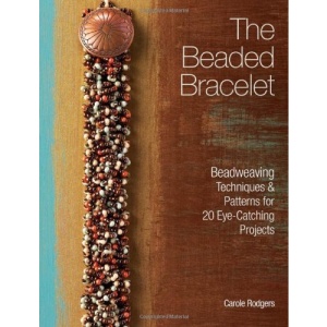 The Beaded Bracelet: Beadweaving Techniques & Patterns for 20 Eye-Catching Projects