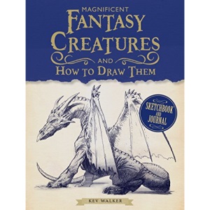 Magnificent Fantasy Creatures and How to Draw Them: Sketchbook and Journal