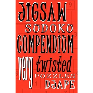 Jigsaw Sudoku Compendium: Very twisted puzzles: Volume 1
