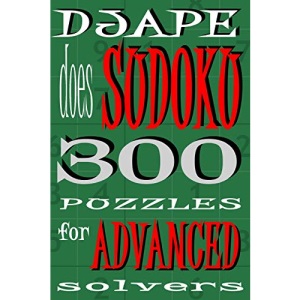 Djape Does Sudoku: 300 Puzzles For Advanced Solvers: Volume 1