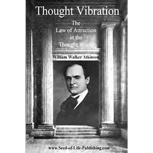 Thought Vibration: The Law Of Attraction In The Thought World