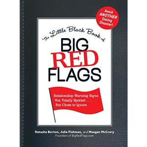 The Little Black Book of Big Red Flags: Relationship Warning Signs You Totally Spotted... But Chose to Ignore