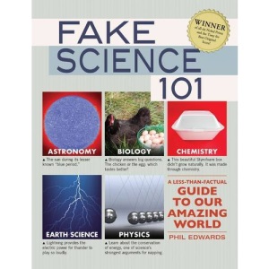 Fake Science 101: A Less-Than-Factual Guide to Our Amazing World