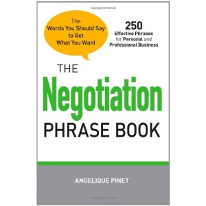 The Negotiation Phrase Book: The Words You Should Say to Get What You Want