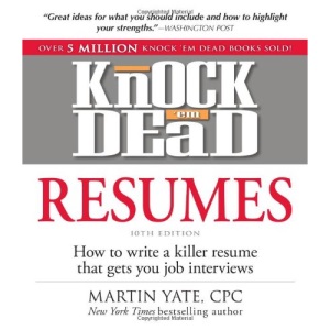 Knock 'em Dead Resumes, 10th Edition: How to Write a Killer Resume That Gets You Job Interviews (Resumes That Knock 'em Dead)
