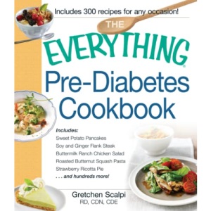 The Everything Pre-Diabetes Cookbook: Includes Sweet Potato Pancakes, Soy and Ginger Flank Steak, Buttermilk Ranch Chicken Salad, Roasted Butternut ... Strawberry Ricotta Pie ...and hundreds more!