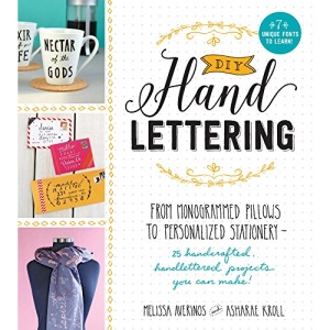DIY Handlettering: From Monogramed Pillows to Personalized Stationery--25 Hand Crafted, Hand Lettered Projects You Can Make!