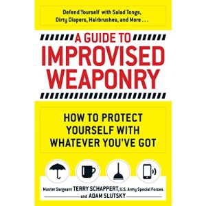 A Guide to Improvised Weaponry: How to Protect Yourself with WHATEVER You’ve Got