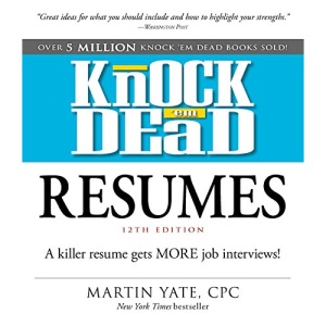 Knock 'em Dead Resumes: A Killer Resume Gets MORE Job Interviews!