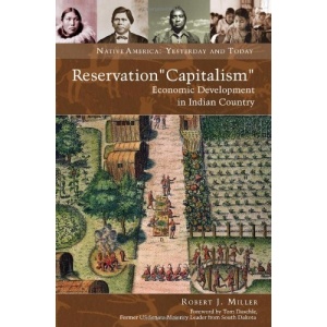 Reservation Capitalism: Economic Development in Indian Country (Native America: Yesterday and Today)