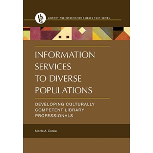 Information Services to Diverse Populations: Developing Culturally Competent Library Professionals (Library and Information Science Text)