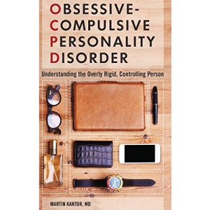 Obsessive-Compulsive Personality Disorder: Understanding the Overly Rigid, Controlling Person