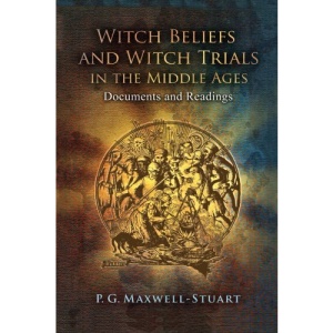 Witch Beliefs and Witch Trials in the Middle Ages: Documents and Readings