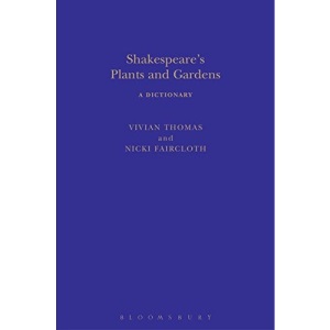 Shakespeare's Plants and Gardens: A Dictionary (Arden Shakespeare Dictionaries)