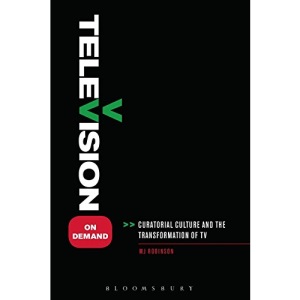 Television on Demand: Curatorial Culture and the Transformation of TV