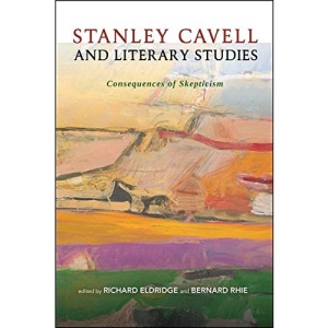 Stanley Cavell and Literary Studies: Consequences of Skepticism