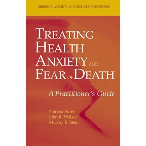 Treating Health Anxiety and Fear of Death: A Practitioner's Guide (Series in Anxiety and Related Disorders)