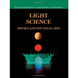 Light Science: Physics and the Visual Arts: Phyics and the Visual Arts (Undergraduate Texts in Contemporary Physics)