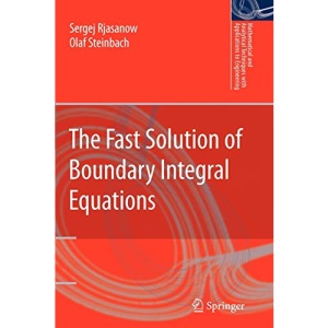 The Fast Solution of Boundary Integral Equations (Mathematical and Analytical Techniques with Applications to Engineering)