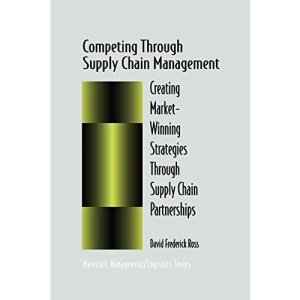 Competing Through Supply Chain Management: Creating Market-Winning Strategies Through Supply Chain Partnerships