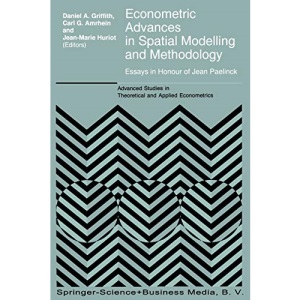 Econometric Advances in Spatial Modelling and Methodology: Essays In Honour Of Jean Paelinck: 35 (Advanced Studies in Theoretical and Applied Econometrics)