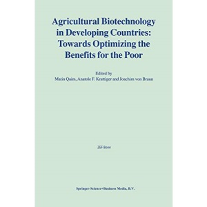 Agricultural Biotechnology in Developing Countries: Towards Optimizing the Benefits for the Poor