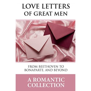 Love Letters of Great Men: The Collection of Love Letters Drawn from by Carrie Bradshaw in Sex in the City