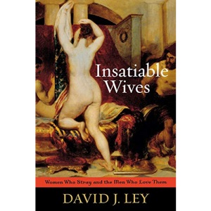 Insatiable Wives: Women Who Stray and the Men Who Love Them