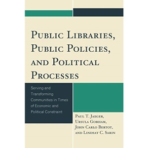 Public Libraries, Public Policies, and Political Processes: Serving and Transforming Communities in Times of Economic and Political Constraint